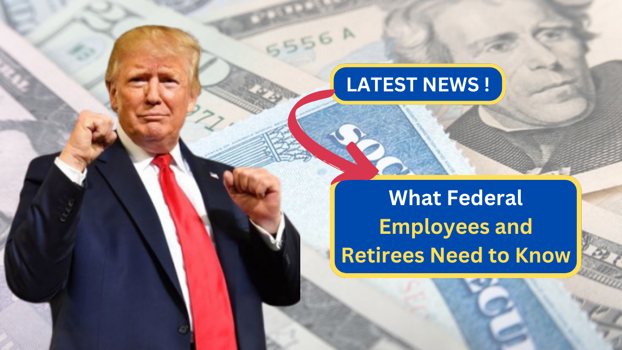 What Federal Employees and Retirees Need to Know